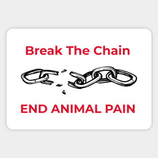 'Break the Chain, End Animal Pain'- animal abuse Magnet